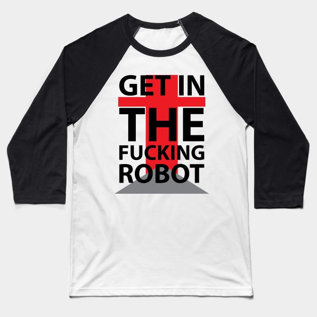 get in the fucking robot Baseball T-Shirt by hierrochulo